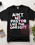 Ain’t No Pastor Like the One I Got Graphic Tee